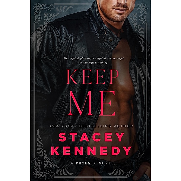 Keep Me (Phoenix, #2) / Phoenix, Stacey Kennedy