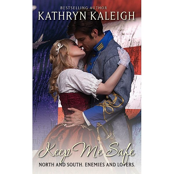 Keep Me Safe (Southern Belle Civil War, #7) / Southern Belle Civil War, Kathryn Kaleigh