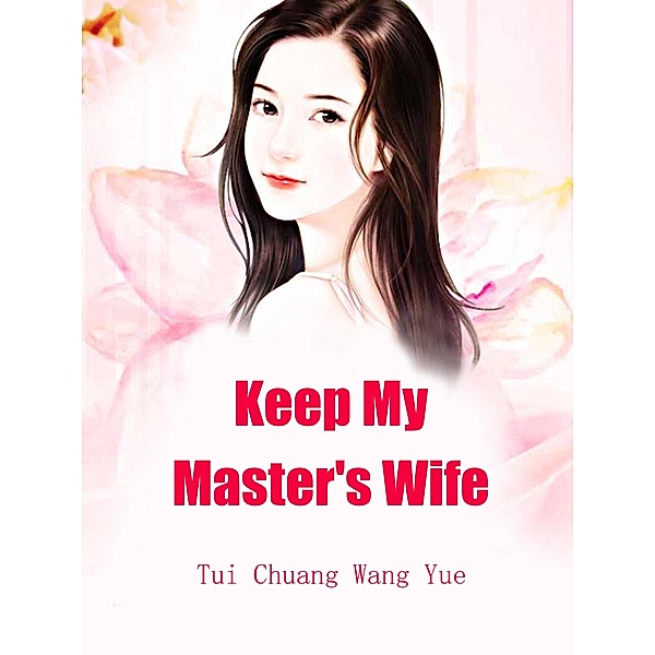 Keep My Master's Wife / Funstory, Tui ChuangWangYue