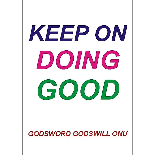 Keep On Doing Good, Godsword Godswill Onu