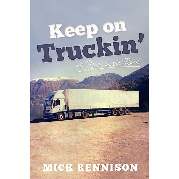 Keep on Truckin': 40 Years on the Road, Mick Rennison