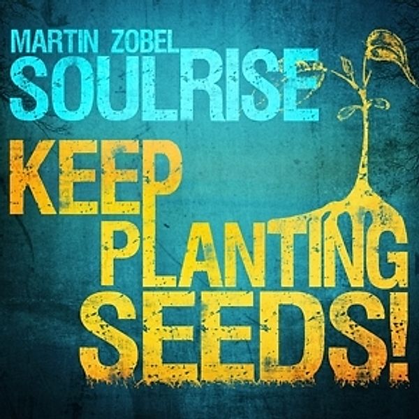 Keep Planting Seeds, Martin Zobel, & Soulrise