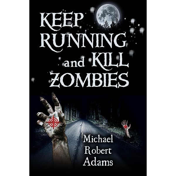 Keep Running and Kill Zombies, Michael Adams