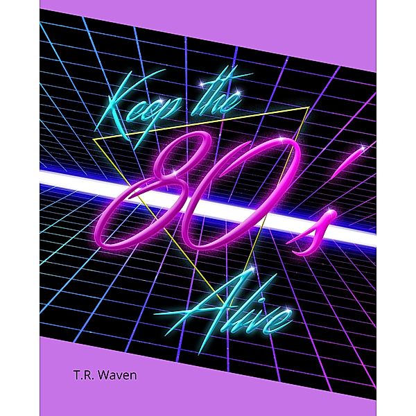 Keep the 80's Alive, T. R. Waven