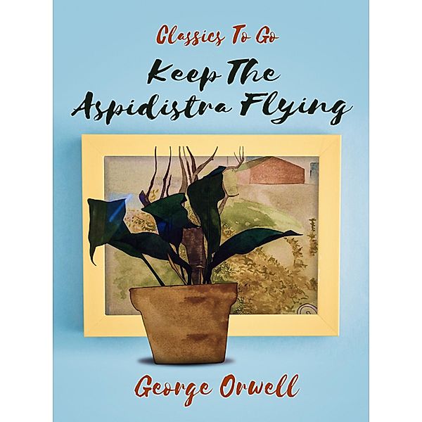 Keep the Aspidistra Flying, George Orwell