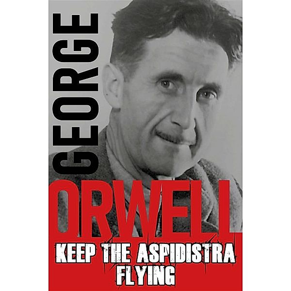 Keep the Aspidistra Flying, George Orwell