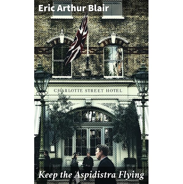 Keep the Aspidistra Flying, Eric Arthur Blair