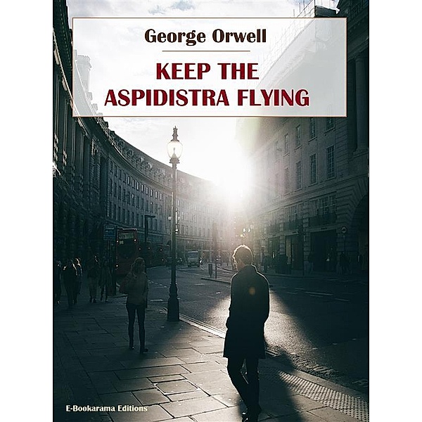 Keep The Aspidistra Flying, George Orwell