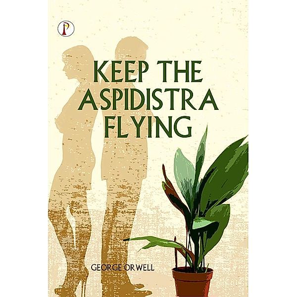 KEEP THE ASPIDISTRA FLYING, George Orwell