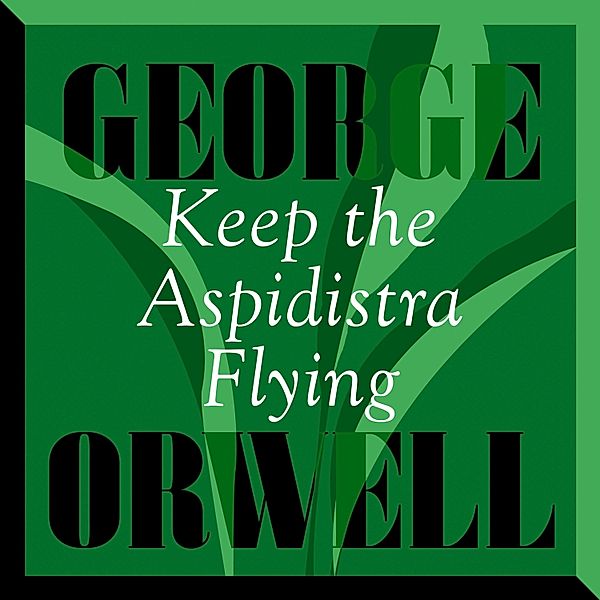 Keep The Aspidistra Flying, George Orwell