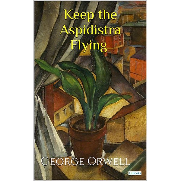 Keep the Aspiridistra Flying - George Orwell, George Orwell