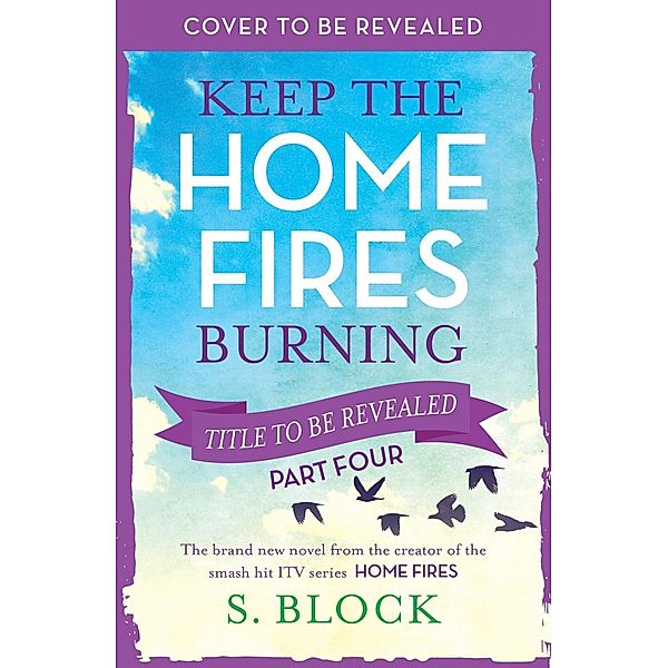 Keep the Home Fires Burning - Part Four, S. Block