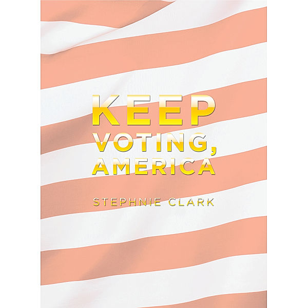 Keep Voting, America, Stephnie Clark