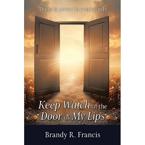 Keep Watch at the Door of my Lips, Brandy R. Francis