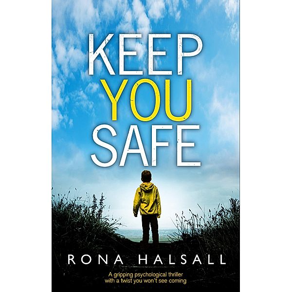 Keep You Safe / Totally gripping thrillers by Rona Halsall, Rona Halsall