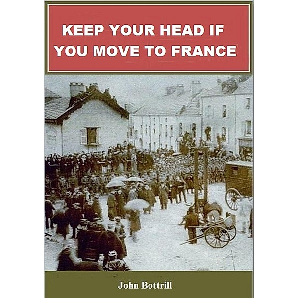 Keep Your Head If You Move To France, John Bottrill