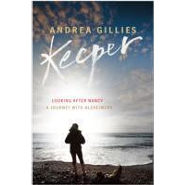 Keeper: A Book About Memory, Identity, Isolation, Wordsworth and Cake ..., Andrea Gillies