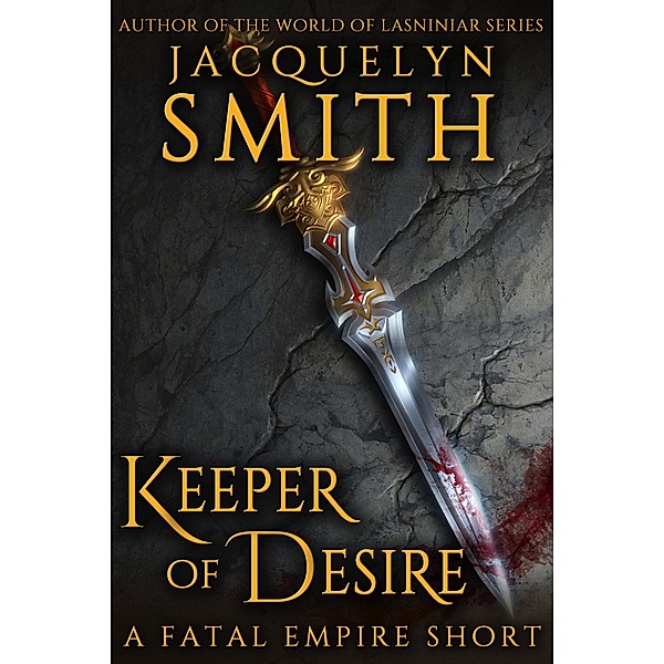 Keeper of Desire: A Fatal Empire Short / Fatal Empire, Jacquelyn Smith