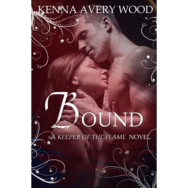 Keeper of the Flame: Bound (Keeper of the Flame, #2), Kenna Avery Wood