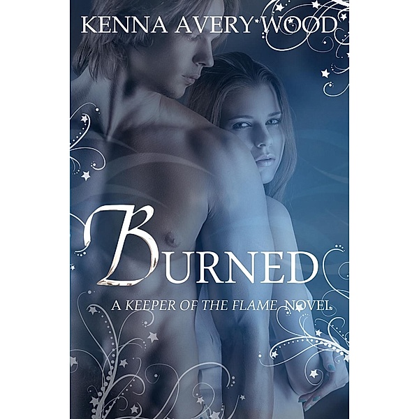 Keeper of the Flame: Burned (Keeper of the Flame, #1), Kenna Avery Wood