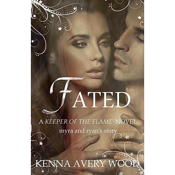 Keeper of the Flame: Fated: Myra and Ryan's Story (Keeper of the Flame), Kenna Avery Wood
