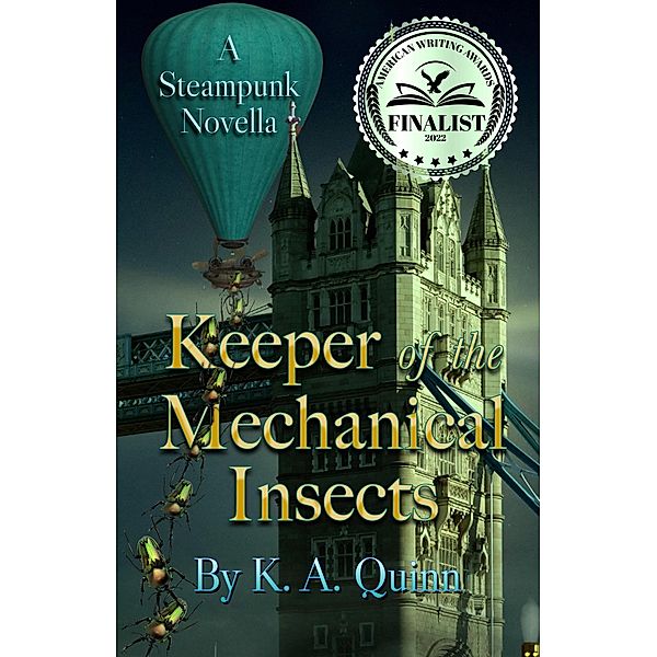 Keeper of the Mechanical Insects: A Steampunk Novella, K. A. Quinn