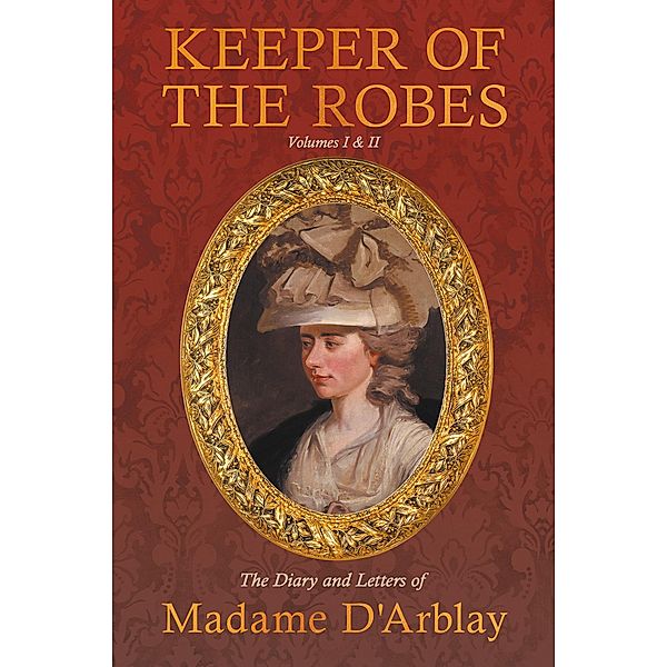 Keeper of the Robes - The Diary and Letters of Madame D'Arblay, Fanny Burney