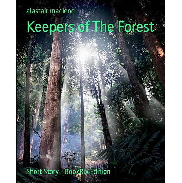 Keepers of The Forest, Alastair Macleod