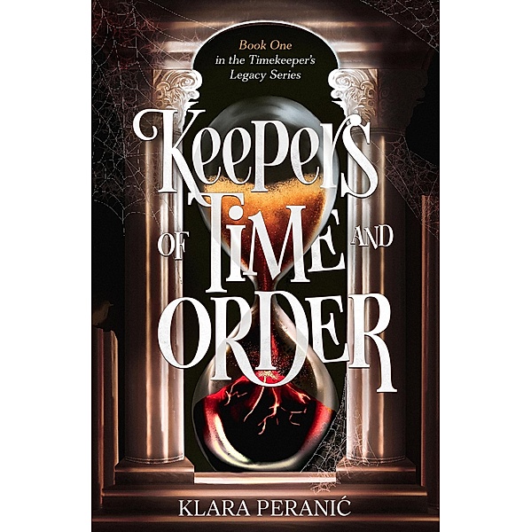 Keepers of Time and Order (The Timekeeper's Legacy Series, #1) / The Timekeeper's Legacy Series, Klara Peranic
