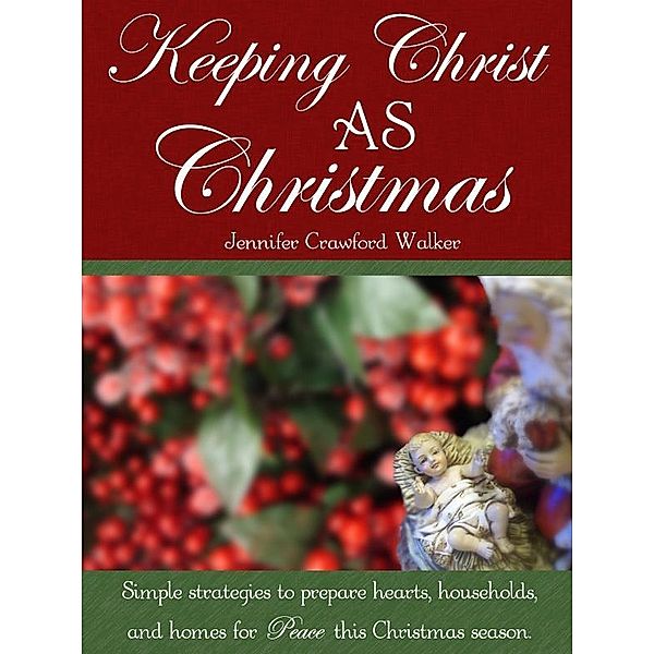 Keeping Christ AS Christmas, Jennifer Crawford Walker