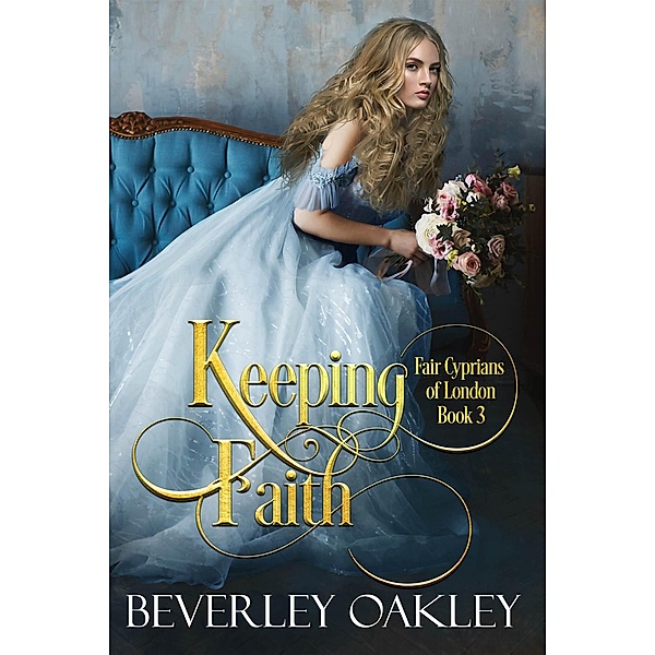 Keeping Faith (Fair Cyprians of London, #3) / Fair Cyprians of London, Beverley Oakley