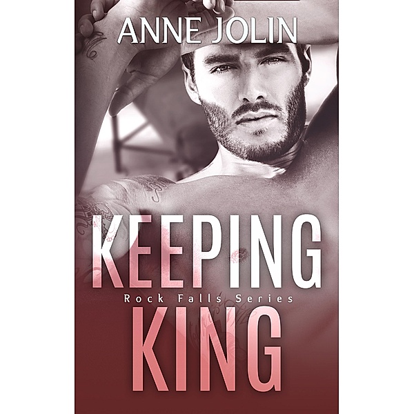 Keeping King (Rock Falls, #4) / Rock Falls, Anne Jolin