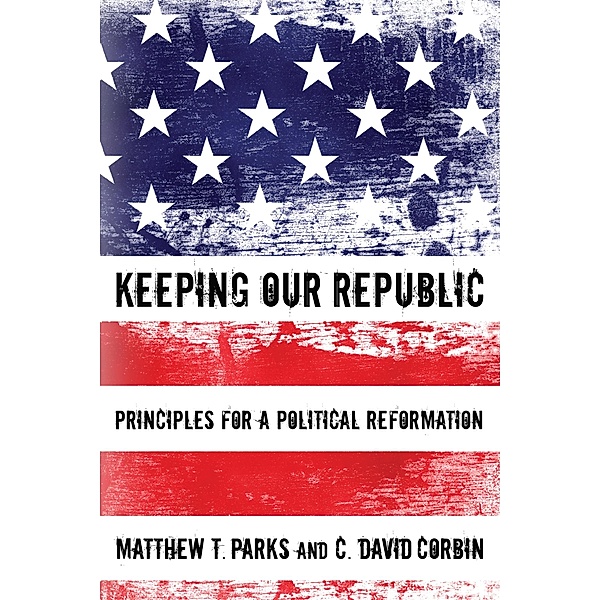 Keeping our Republic, Matthew T. Parks, C. David Corbin