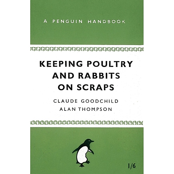 Keeping Poultry and Rabbits on Scraps, Alan Thompson, Claude Goodchild