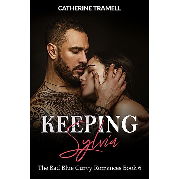 Keeping Sylvia (The Bad Blue Curvy Romances, #6) / The Bad Blue Curvy Romances, Catherine Tramell