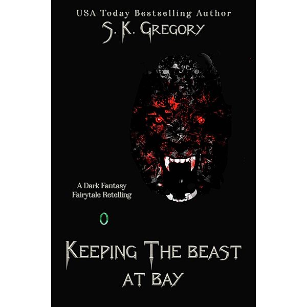 Keeping The Beast At Bay (Dark Fantasy Fairytale Retellings, #0) / Dark Fantasy Fairytale Retellings, S. K. Gregory