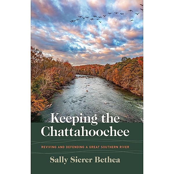 Keeping the Chattahoochee / Wormsloe Foundation Nature Books Bd.51, Sally Sierer Bethea