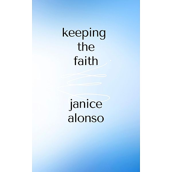 Keeping the Faith (Devotionals, #63) / Devotionals, Janice Alonso