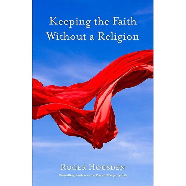 Keeping the Faith Without a Religion, Roger Housden