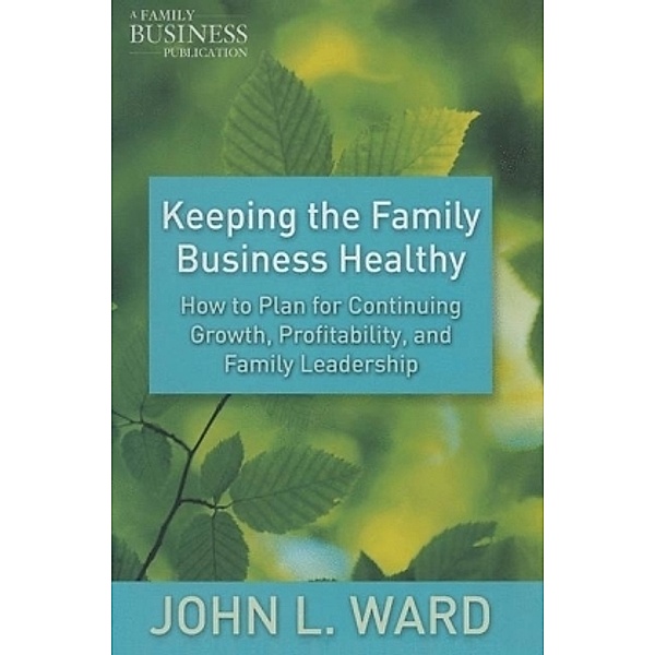 Keeping the Family Business Healthy, J. Ward