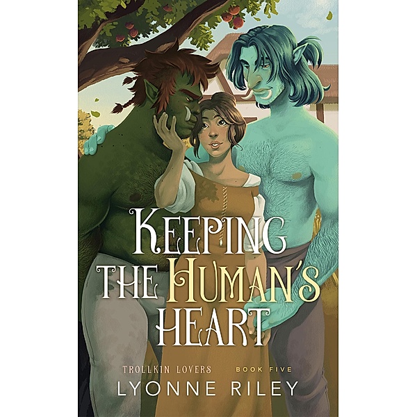 Keeping the Human's Heart (Trollkin Lovers, #5) / Trollkin Lovers, Lyonne Riley