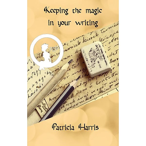 Keeping the Magic in Your Writing, Patricia Harris