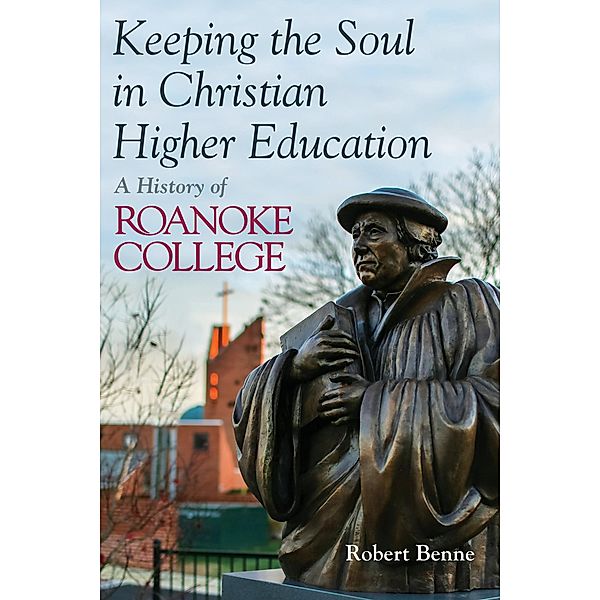 Keeping the Soul in Christian Higher Education, Robert D. Benne