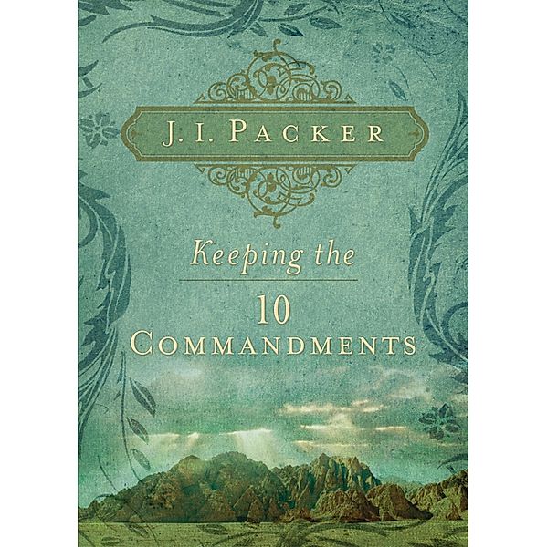 Keeping the Ten Commandments, J. I. Packer