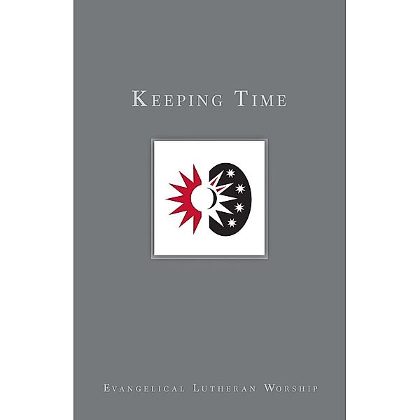 Keeping Time / Using Evangelical Lutheran Worship, Gail Ramshaw, Mons Teig