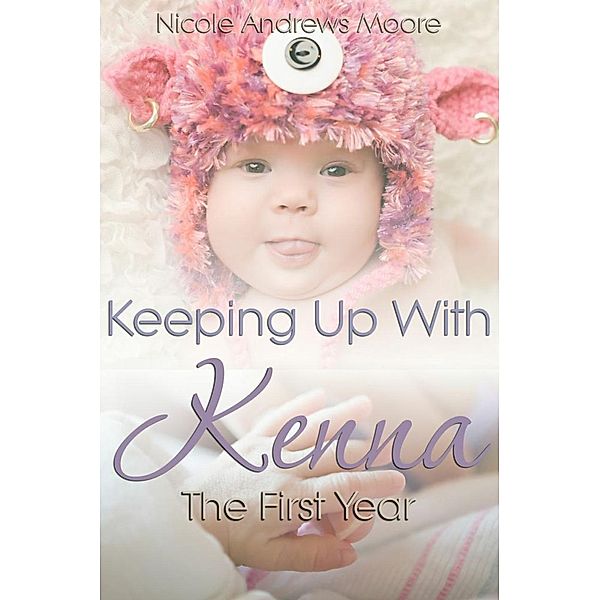 Keeping Up With Kenna The First Year, Nicole Andrews Moore
