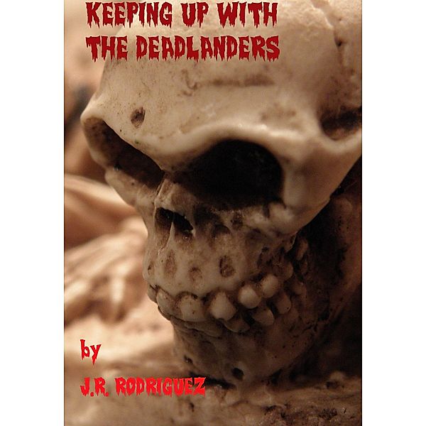 Keeping Up with the Deadlanders, J. R. Rodriguez