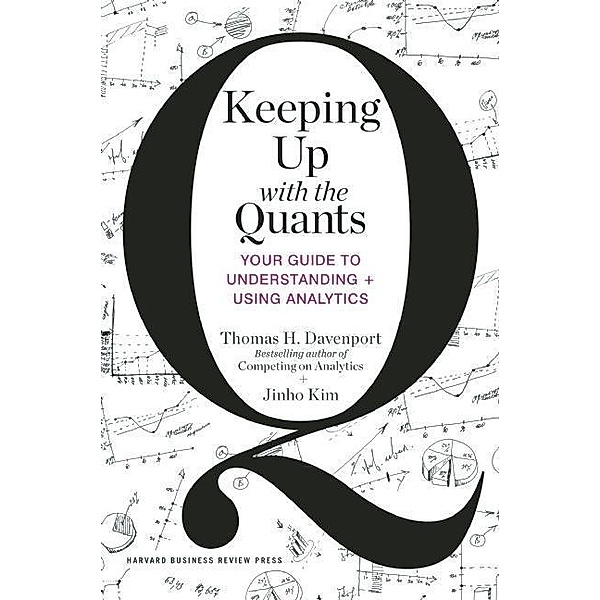 Keeping Up with the Quants, Thomas H. Davenport, Jinho Kim