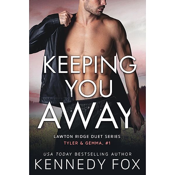 Keeping You Away (Tyler & Gemma #1) / Lawton Ridge Duet Series, Kennedy Fox