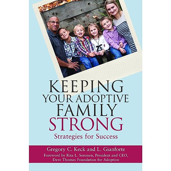 Keeping Your Adoptive Family Strong, Greg Keck, L. Gianforte